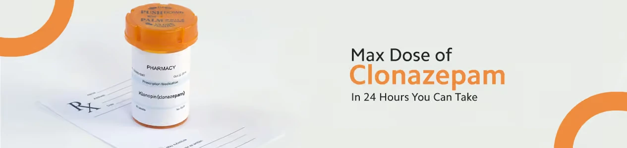 Max Dose of Clonazepam In 24 Hours You Can Take